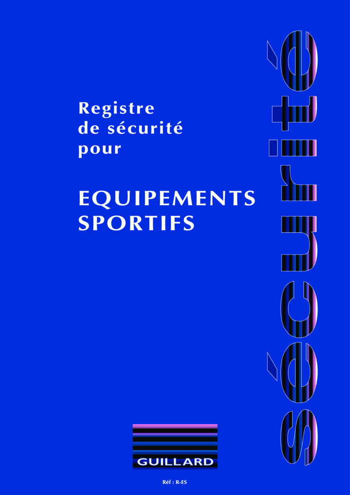 Registre de sécurité pour équipements sportifs : buts de foot-ball, basket-ball, hand-ball, hockey, rugby, volley-ball - R.ES- Edition GUILLARD